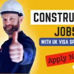 $15000 Construction Jobs in the UK with Visa Sponsorship For Foreigners